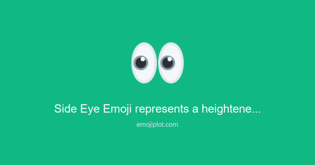 Side Eye Emoji represents a heightened interest or curiosity Emoji