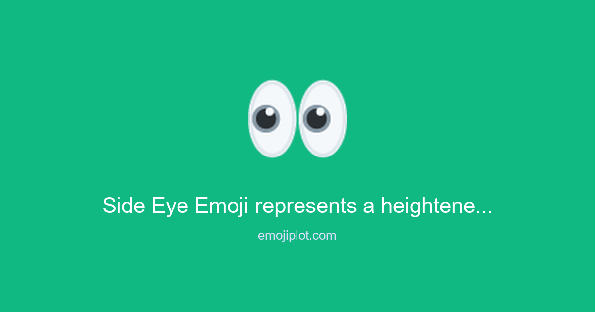 Side Eye Emoji represents a heightened interest or curiosity Emoji